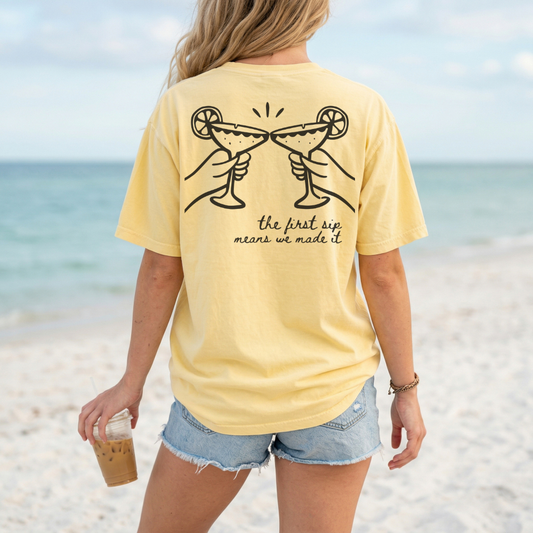 "The First Sip Means We Made It" Travel Truths Tee