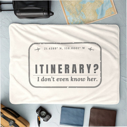 Itinerary? I Don't Even Know Her Blanket - Warm Sherpa Travel Throw - Out of Office Outfitters - Home Decor