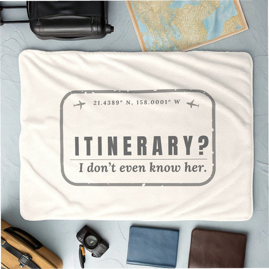 Itinerary? I Don't Even Know Her Blanket - Warm Sherpa Travel Throw - Out of Office Outfitters - Home Decor