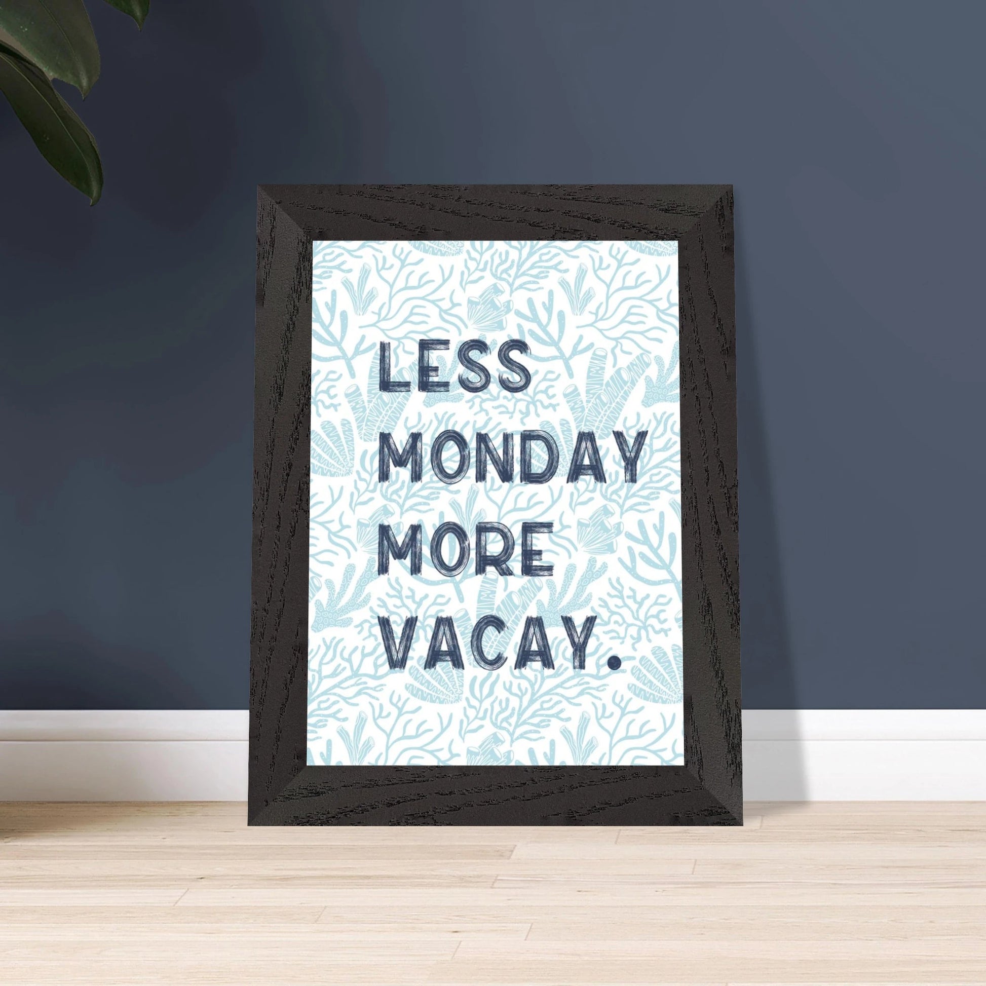 Less Monday More Vacay Coastal Chic Wall art - Out of Office Outfitters - Print Material