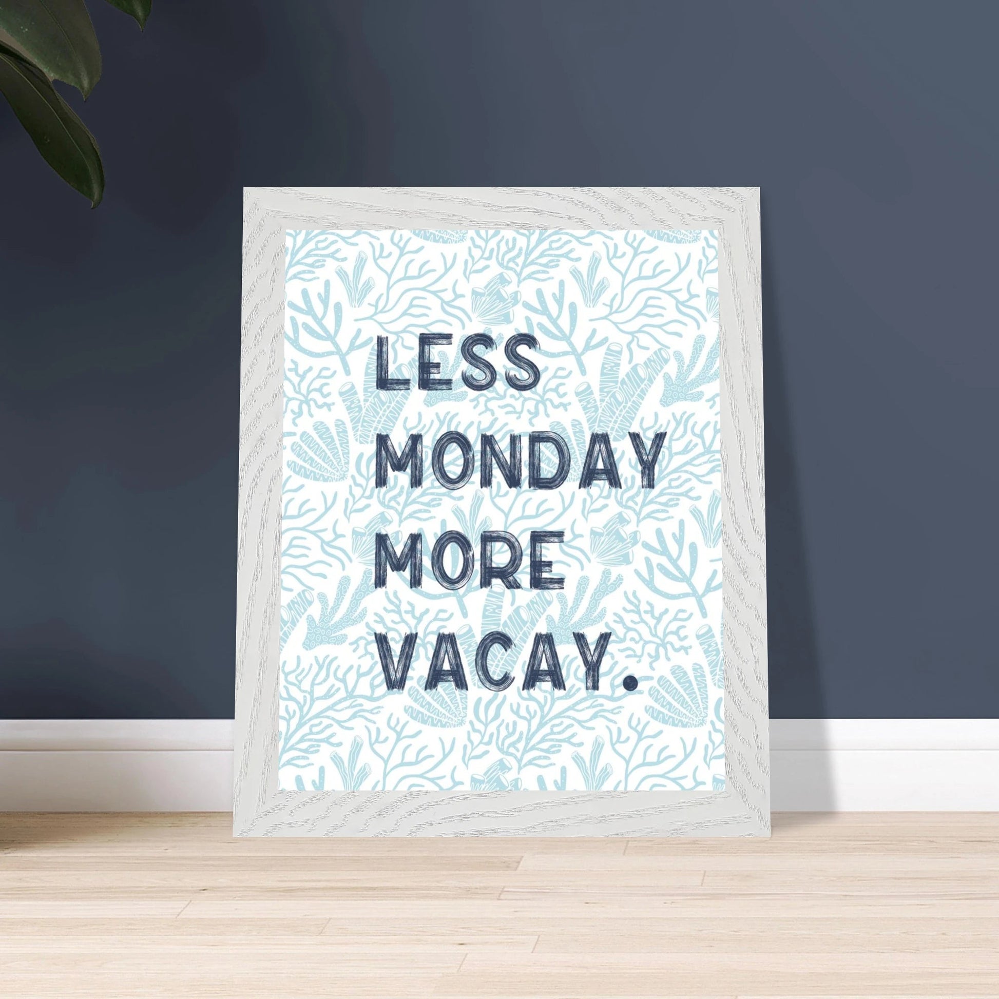 Less Monday More Vacay Coastal Chic Wall art - Out of Office Outfitters - Print Material