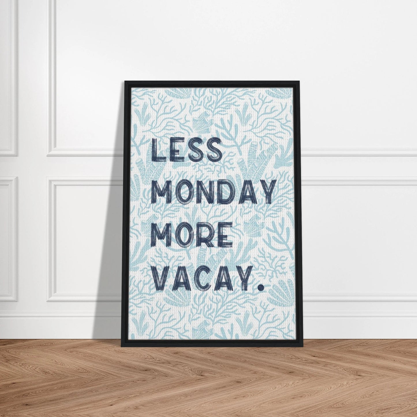 Less Monday More Vacay Coastal Chic Wall art - Out of Office Outfitters - Print Material