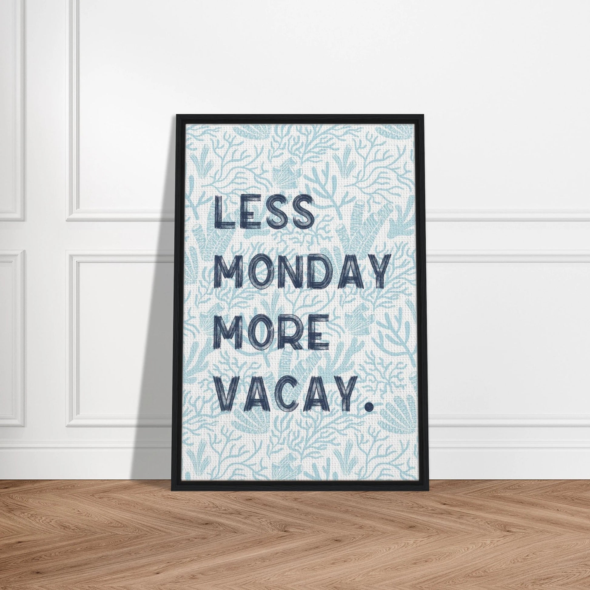 Less Monday More Vacay Coastal Chic Wall art - Out of Office Outfitters - Print Material
