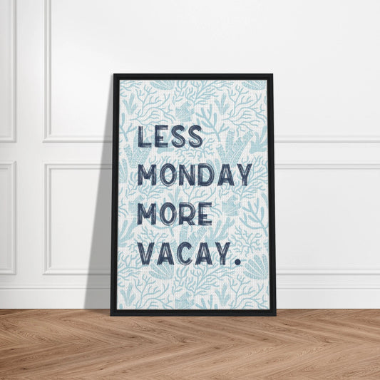 Less Monday More Vacay Coastal Chic Wall art - Out of Office Outfitters - Print Material