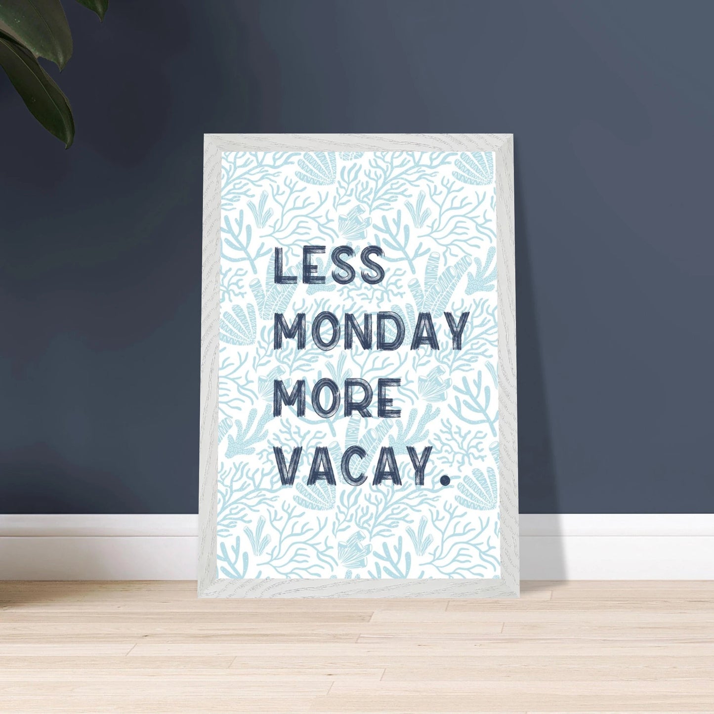 Less Monday More Vacay Coastal Chic Wall art - Out of Office Outfitters - Print Material