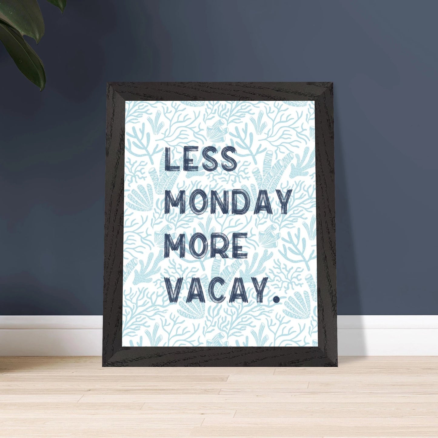 Less Monday More Vacay Coastal Chic Wall art - Out of Office Outfitters - Print Material