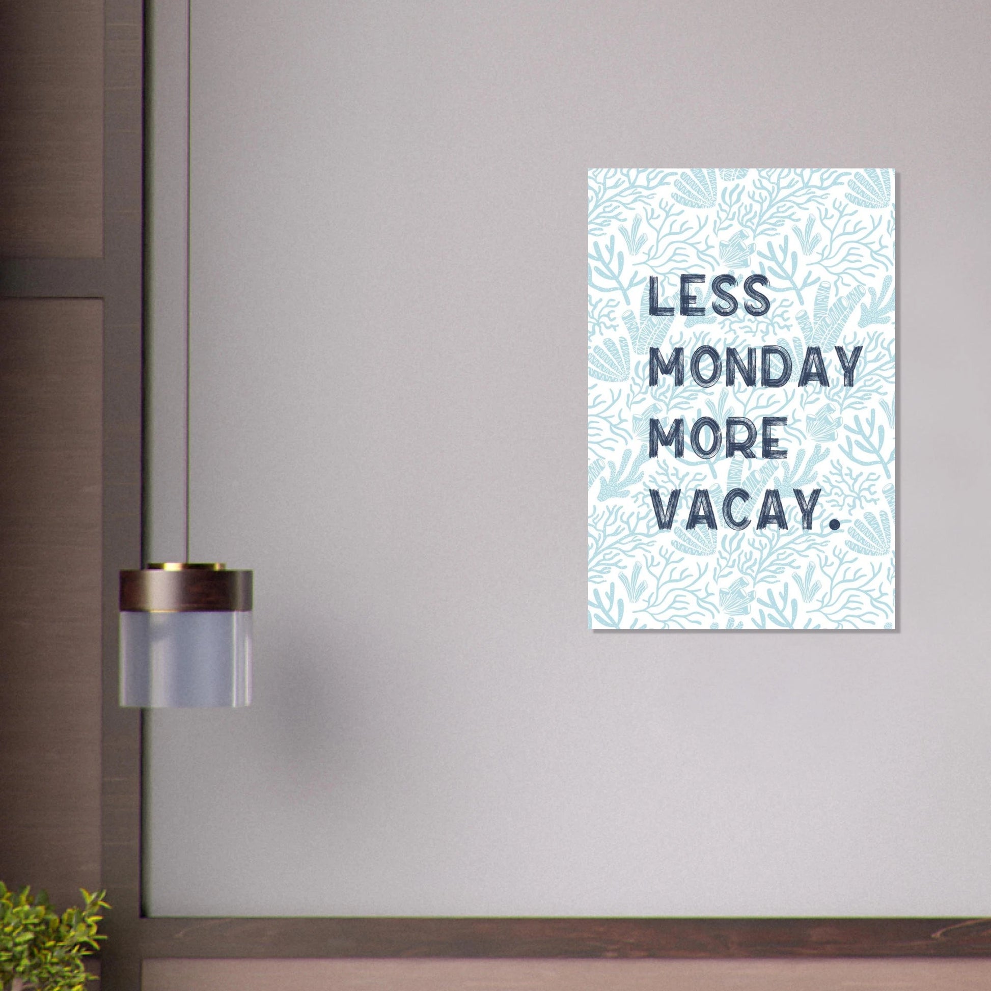 Less Monday More Vacay Coastal Chic Wall art - Out of Office Outfitters - Print Material