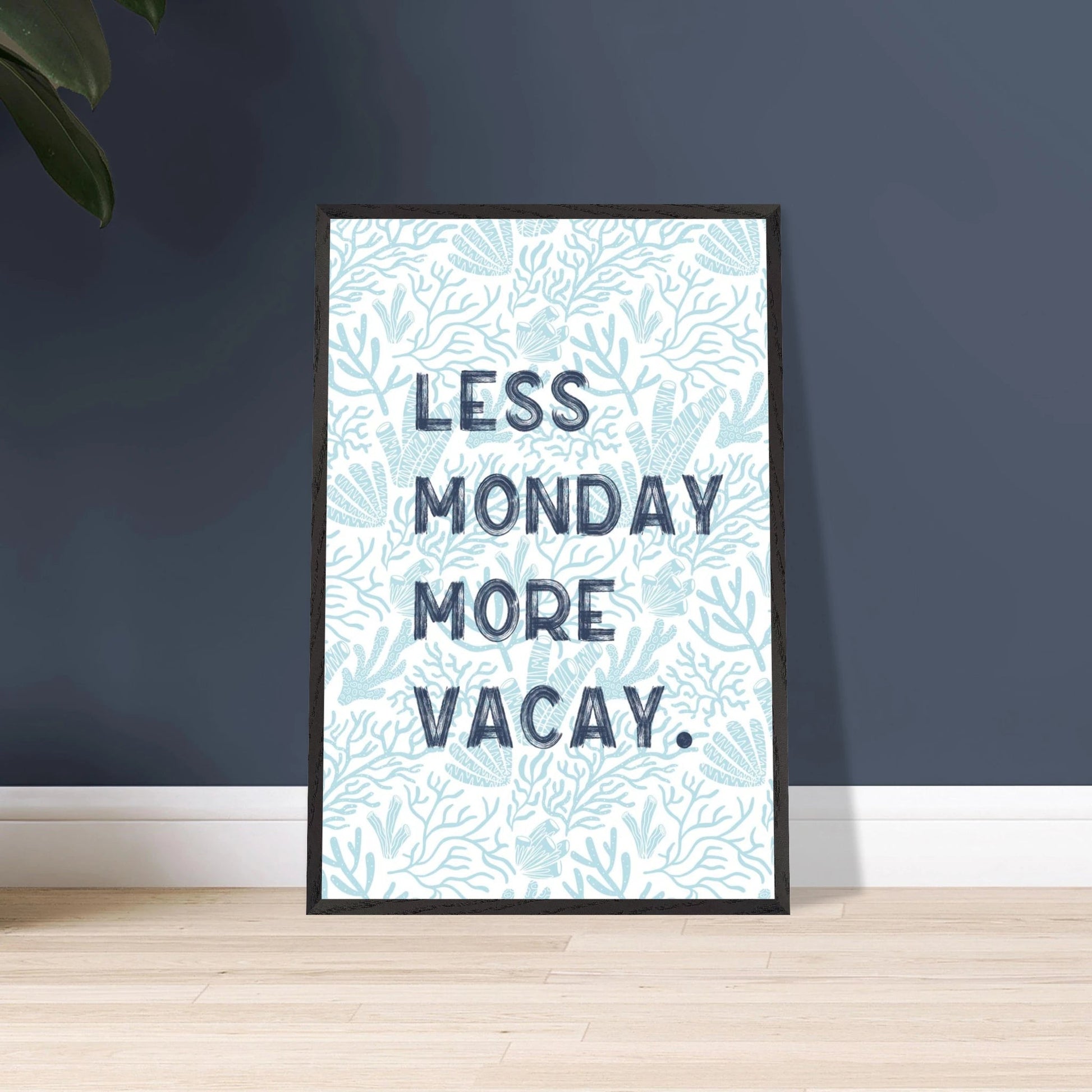 Less Monday More Vacay Coastal Chic Wall art - Out of Office Outfitters - Print Material