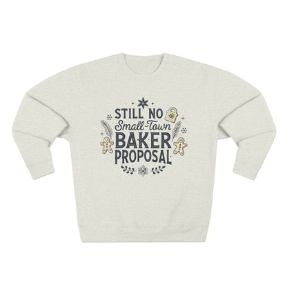 Still No Small Town Baker Proposal Christmas Sweatshirt - Out of Office Outfitters - Sweatshirt